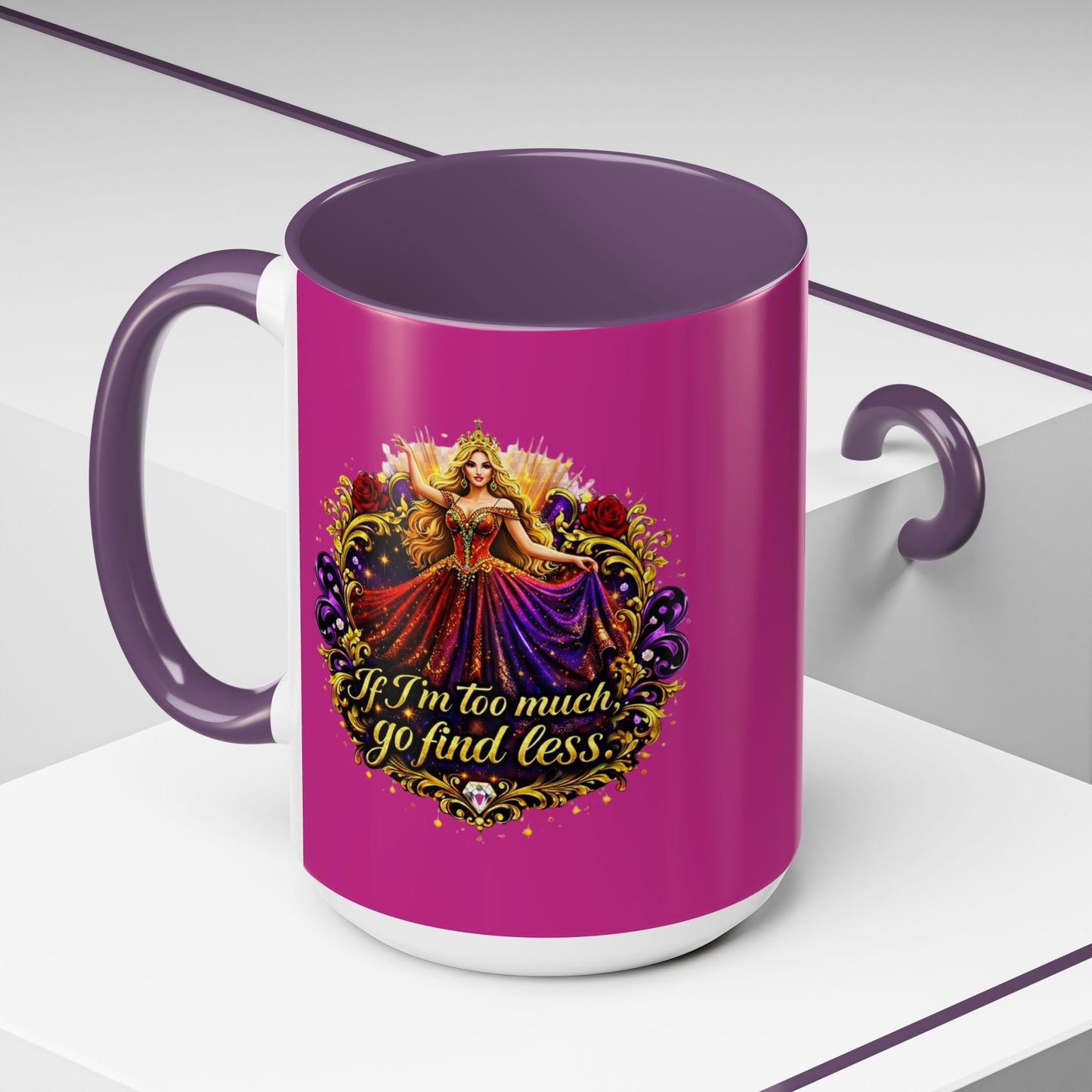 If I'm Too Much Go Find Less Mug — Bold Feminine Coffee Cup Blonde