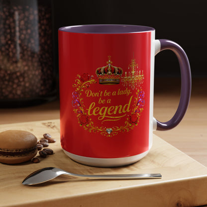 Don't Be a Lady Be a Legend Coffee Mug