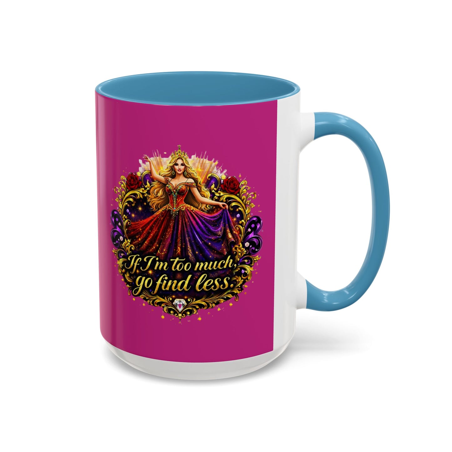 If I'm Too Much Go Find Less Mug — Bold Feminine Coffee Cup Blonde
