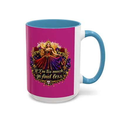 If I'm Too Much Go Find Less Mug — Bold Feminine Coffee Cup Blonde