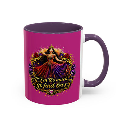 Coffee Mug — 'If I'm Too Much, Go Find Less' Brunette