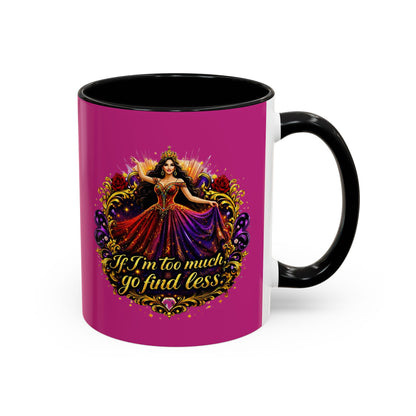Coffee Mug — 'If I'm Too Much, Go Find Less' Brunette
