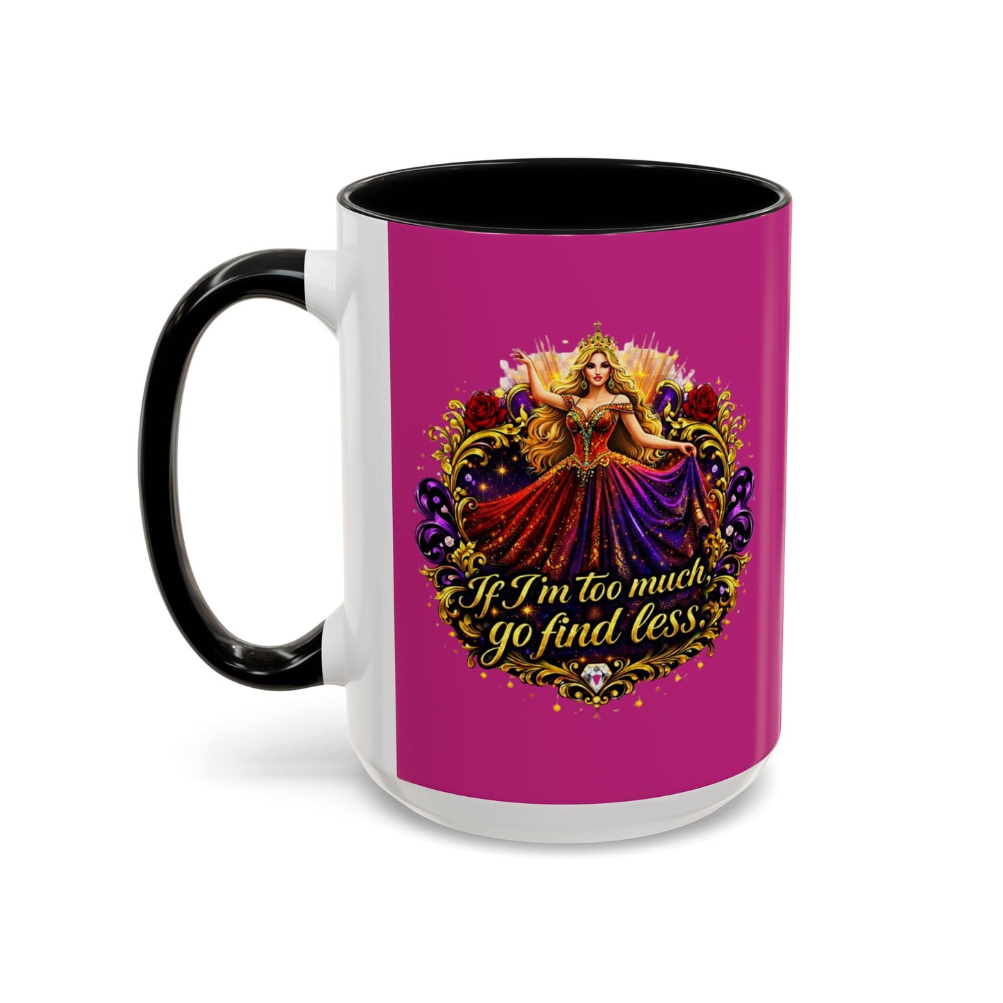 If I'm Too Much Go Find Less Mug — Bold Feminine Coffee Cup Blonde