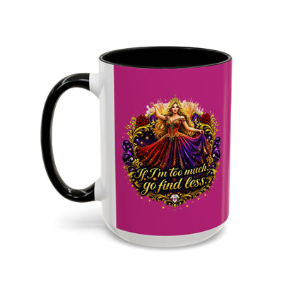 If I'm Too Much Go Find Less Mug — Bold Feminine Coffee Cup Blonde
