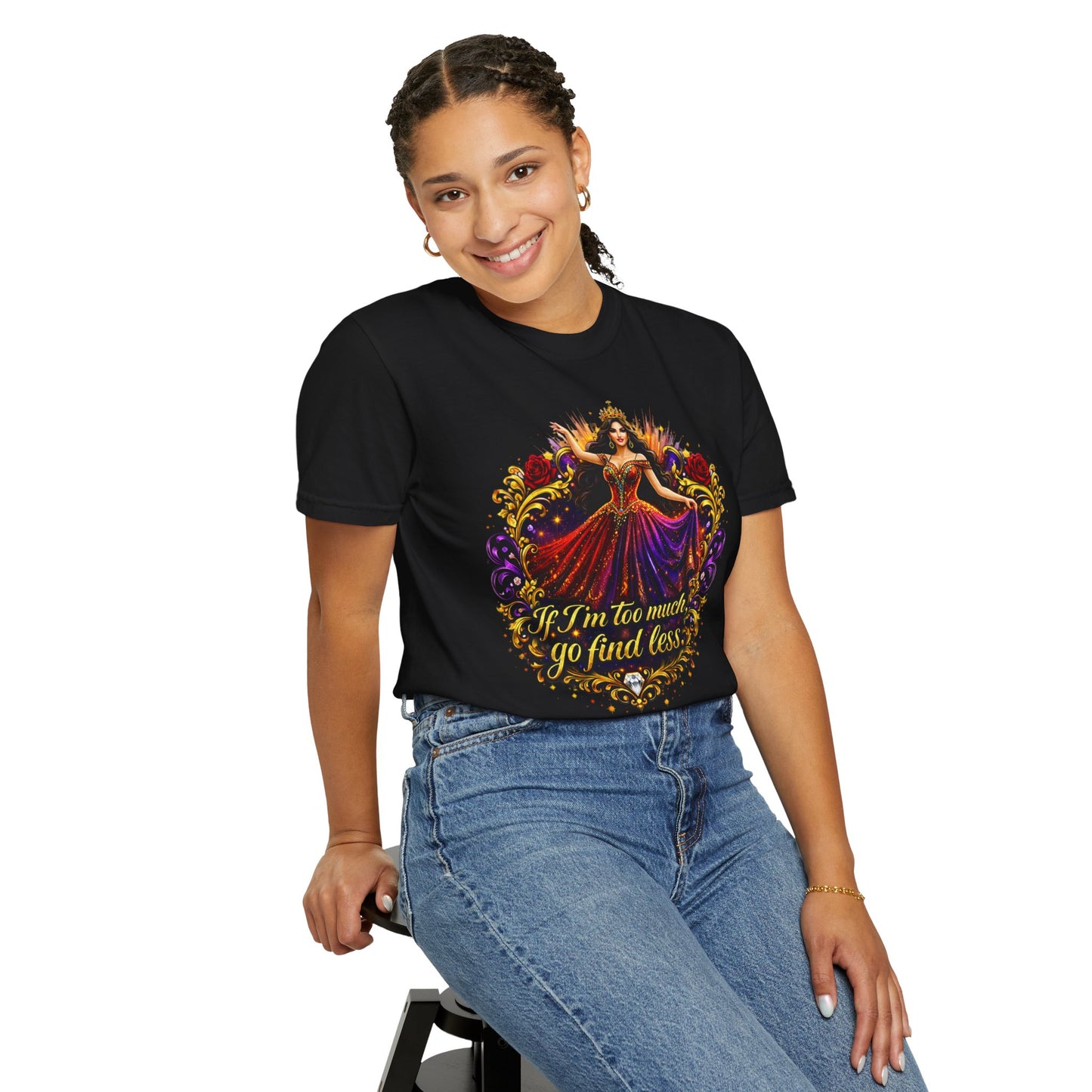 If I’m Too Much Go Find Less — Regal Woman Graphic T-Shirt