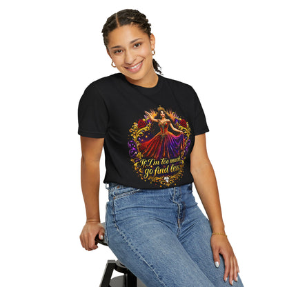 If I’m Too Much Go Find Less — Regal Woman Graphic T-Shirt