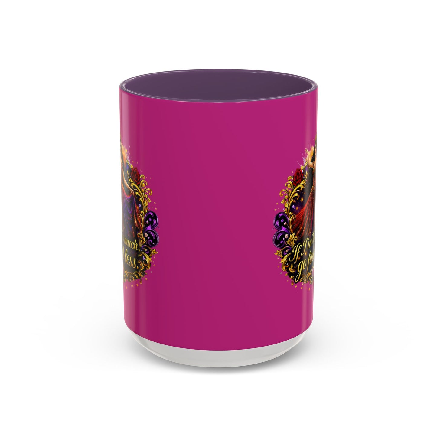 Coffee Mug — 'If I'm Too Much, Go Find Less' Brunette