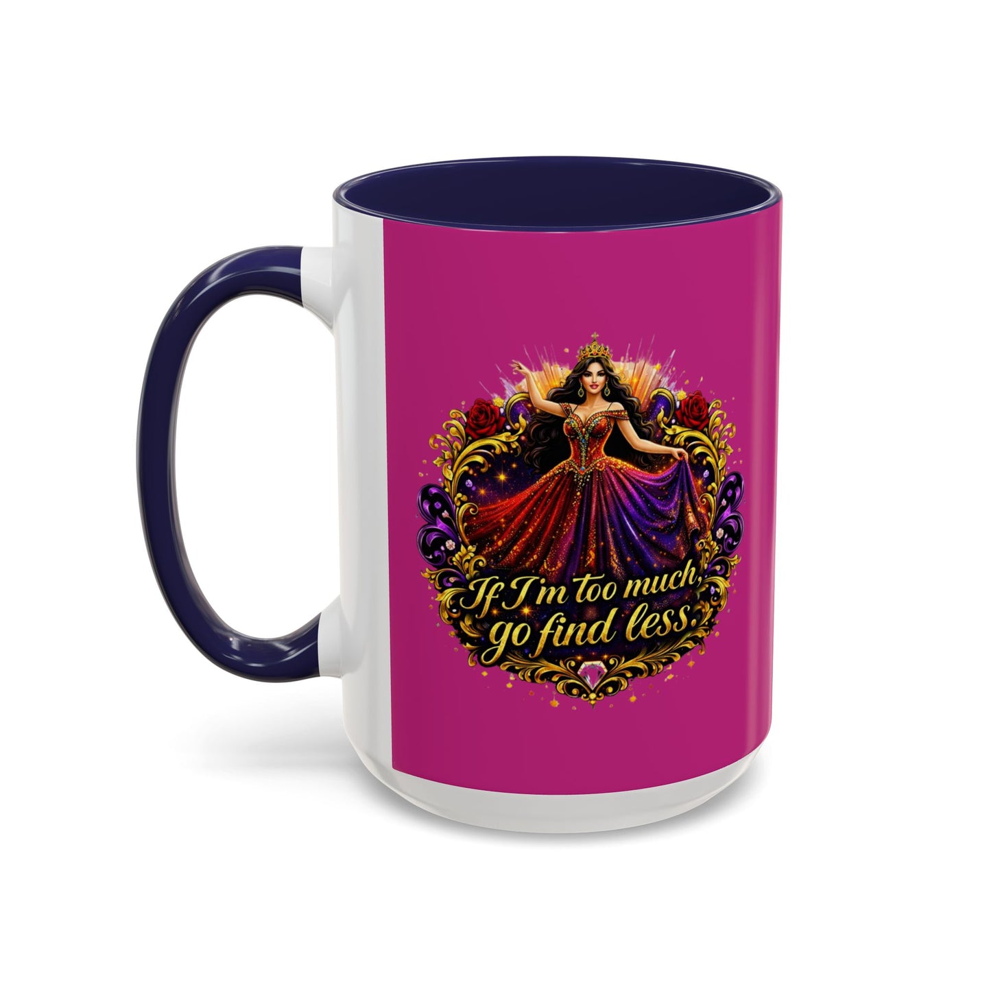 Coffee Mug — 'If I'm Too Much, Go Find Less' Brunette