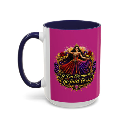 Coffee Mug — 'If I'm Too Much, Go Find Less' Brunette