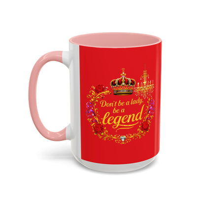 Don't Be a Lady Be a Legend Coffee Mug