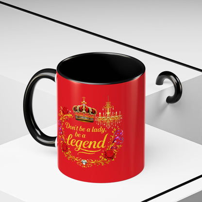 Don't Be a Lady Be a Legend Coffee Mug