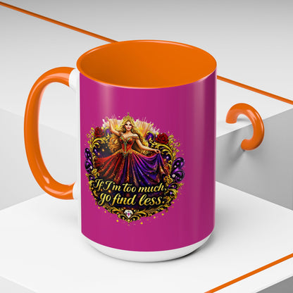 If I'm Too Much Go Find Less Mug — Bold Feminine Coffee Cup Blonde