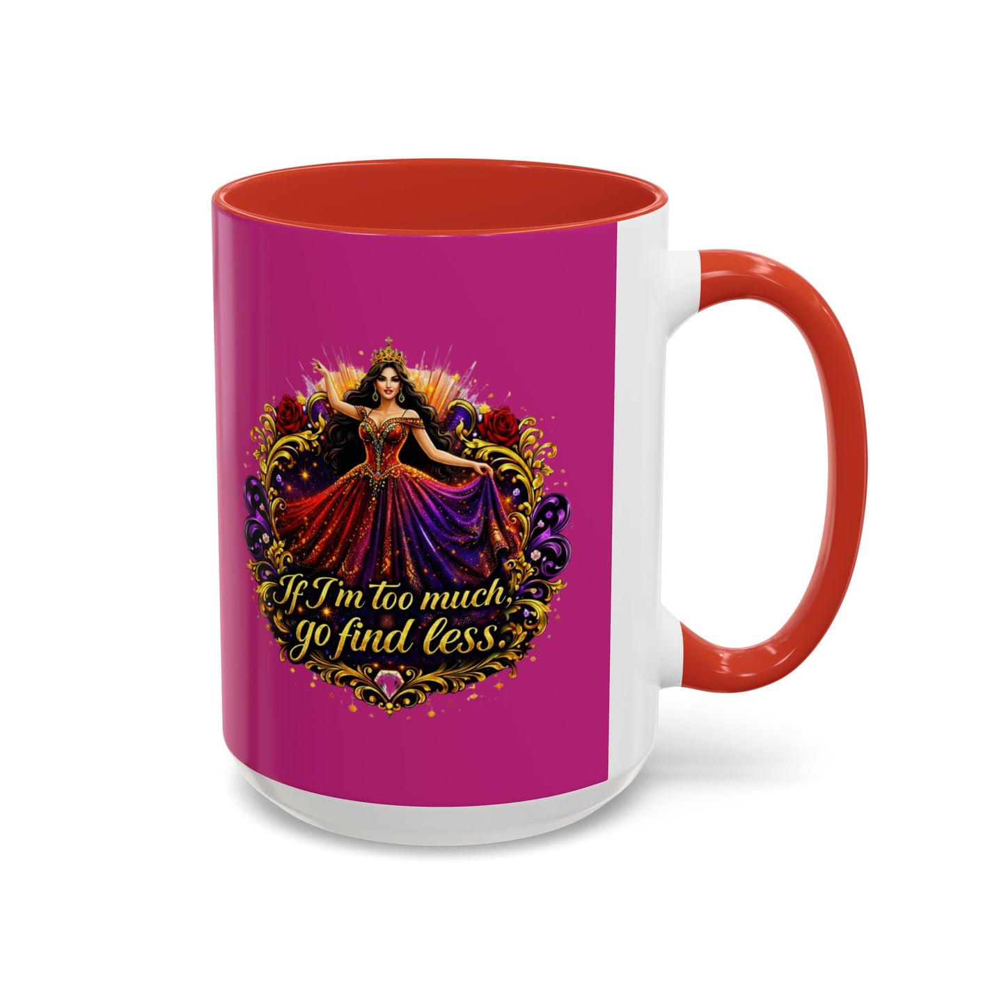 Coffee Mug — 'If I'm Too Much, Go Find Less' Brunette