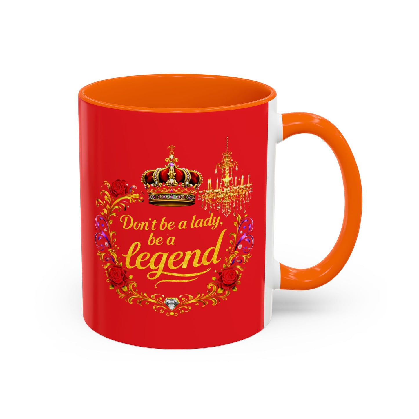 Don't Be a Lady Be a Legend Coffee Mug