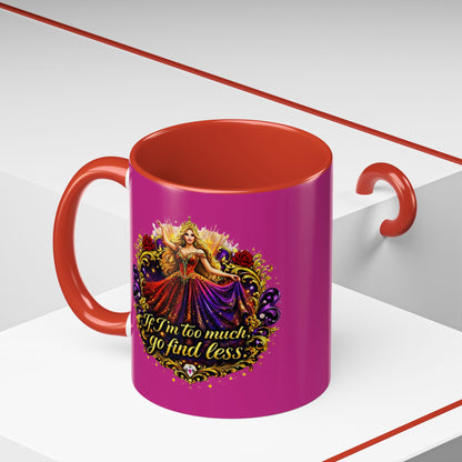 If I'm Too Much Go Find Less Mug — Bold Feminine Coffee Cup Blonde