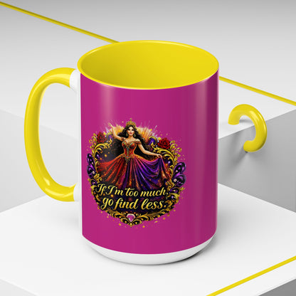 Coffee Mug — 'If I'm Too Much, Go Find Less' Brunette