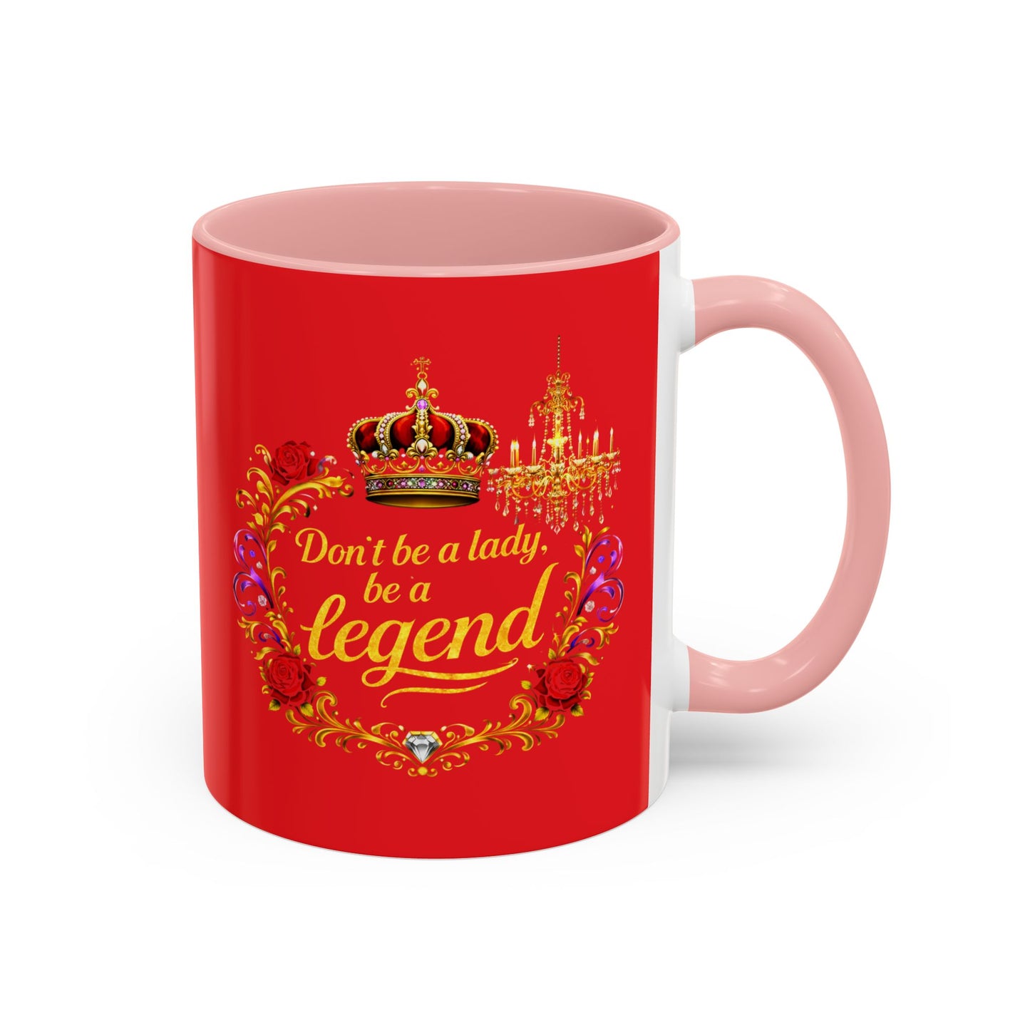Don't Be a Lady Be a Legend Coffee Mug