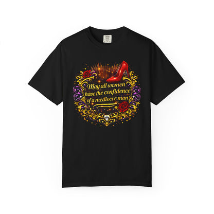 T-Shirt — “May All Women Have the Confidence of a Mediocre Man” Graphic Tee