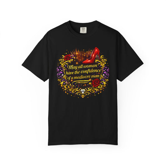 “May All Women Have the Confidence of a Mediocre Man” Glam Statement T-Shirt