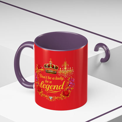 Don't Be a Lady Be a Legend Coffee Mug