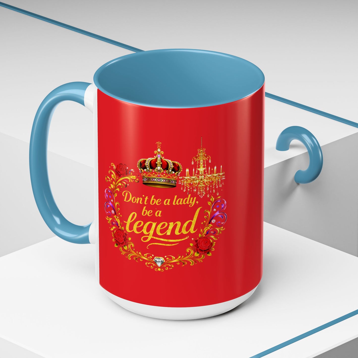 Don't Be a Lady Be a Legend Coffee Mug