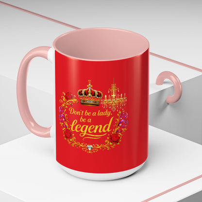 Don't Be a Lady Be a Legend Coffee Mug