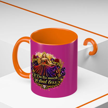 If I'm Too Much Go Find Less Mug — Bold Feminine Coffee Cup Blonde