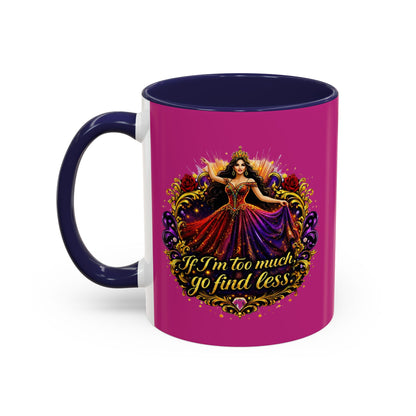 Coffee Mug — 'If I'm Too Much, Go Find Less' Brunette