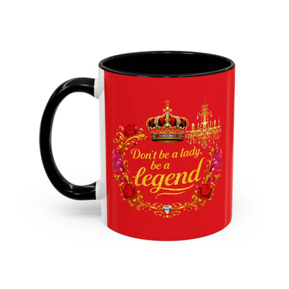Don't Be a Lady Be a Legend Coffee Mug