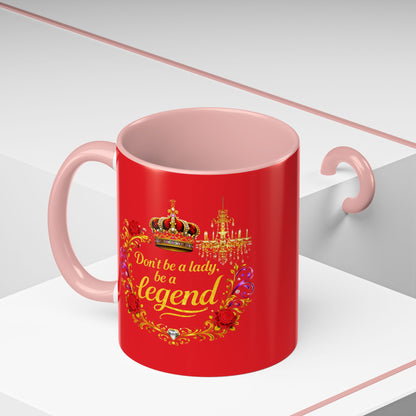 Don't Be a Lady Be a Legend Coffee Mug