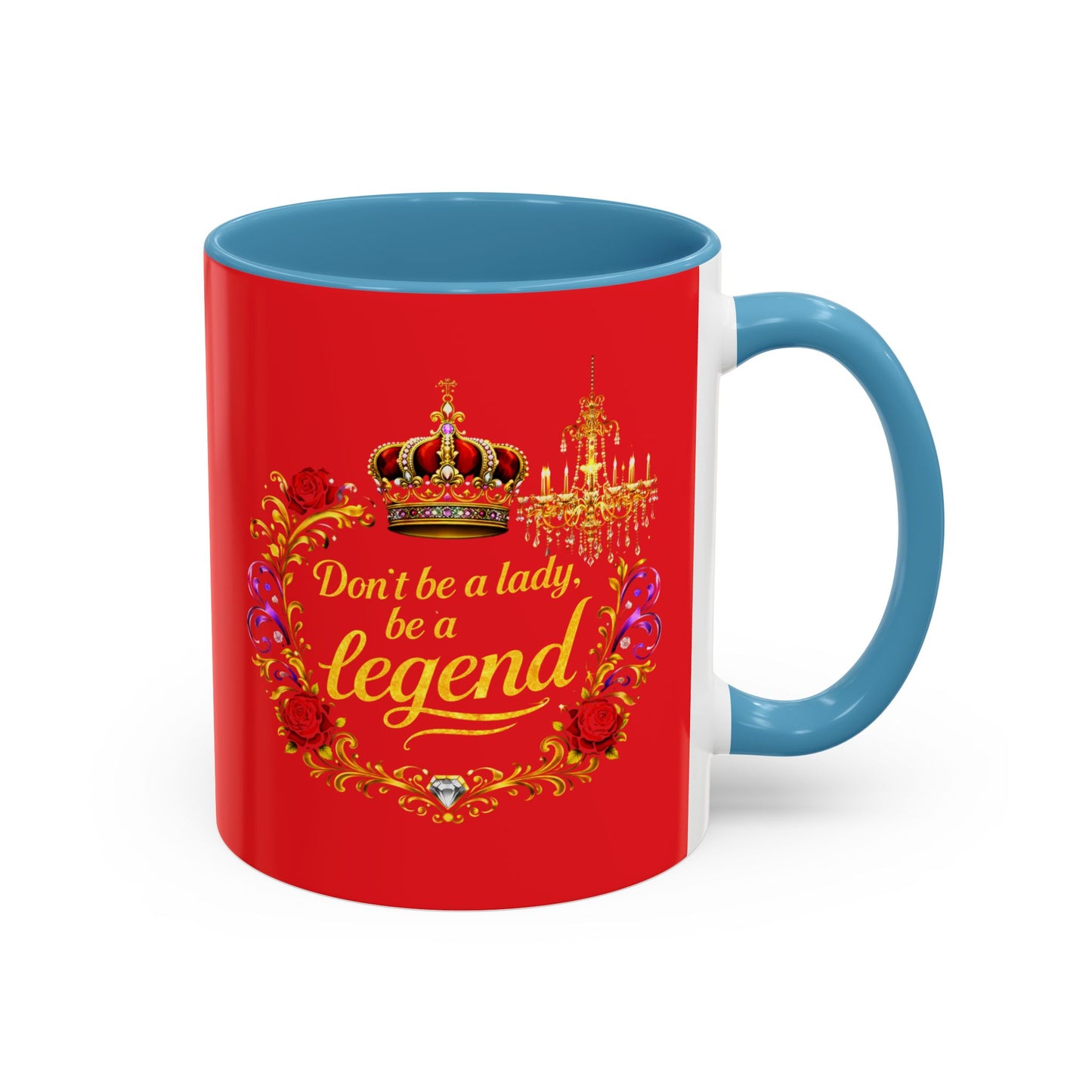 Don't Be a Lady Be a Legend Coffee Mug