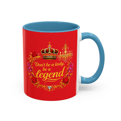 Don't Be a Lady Be a Legend Coffee Mug