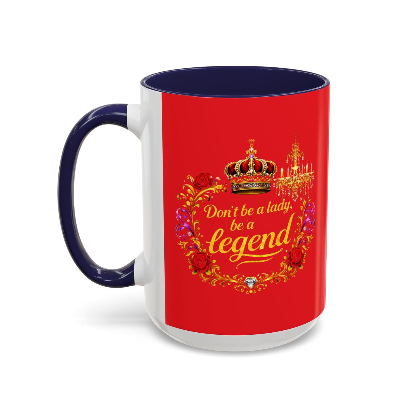 Don't Be a Lady Be a Legend Coffee Mug