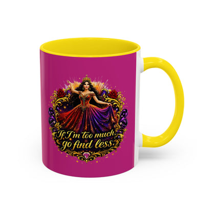Coffee Mug — 'If I'm Too Much, Go Find Less' Brunette