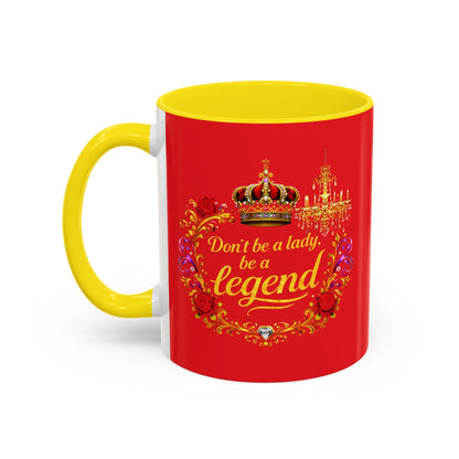 Don't Be a Lady Be a Legend Coffee Mug