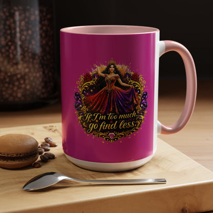 Coffee Mug — 'If I'm Too Much, Go Find Less' Brunette