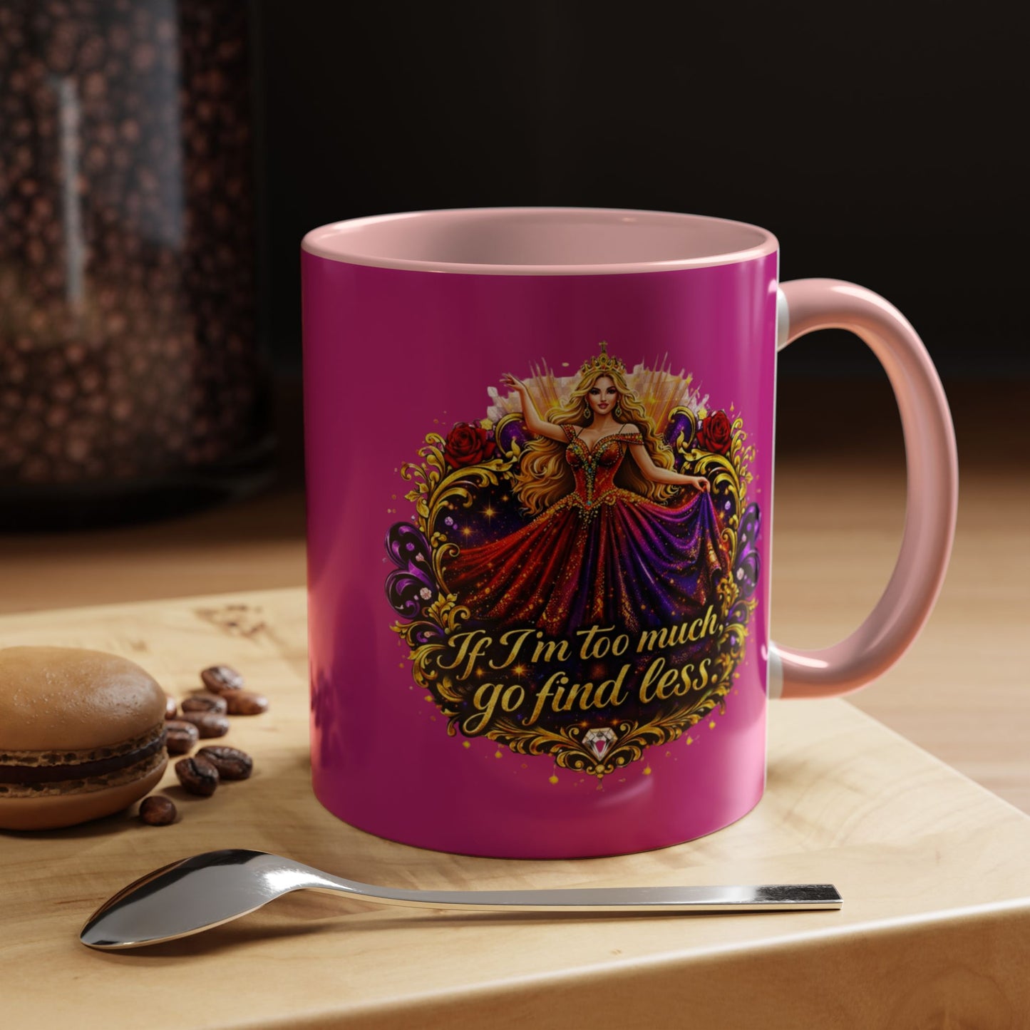 If I'm Too Much Go Find Less Mug — Bold Feminine Coffee Cup Blonde