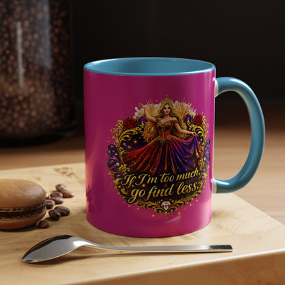 If I'm Too Much Go Find Less Mug — Bold Feminine Coffee Cup Blonde