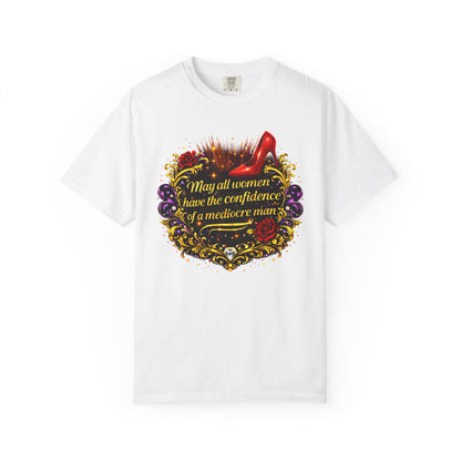T-Shirt — “May All Women Have the Confidence of a Mediocre Man” Graphic Tee