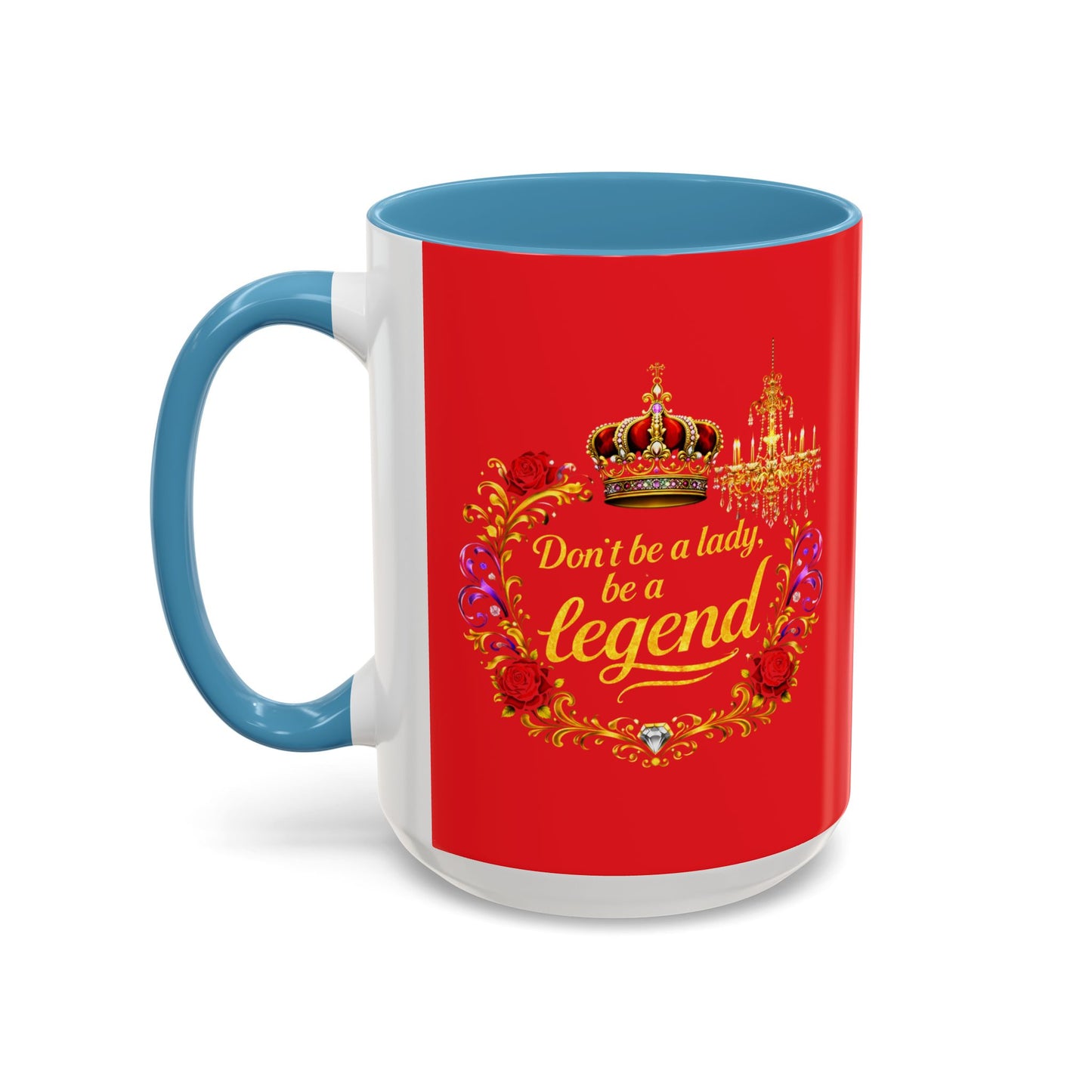 Don't Be a Lady Be a Legend Coffee Mug