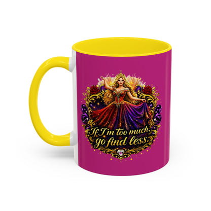 If I'm Too Much Go Find Less Mug — Bold Feminine Coffee Cup Blonde