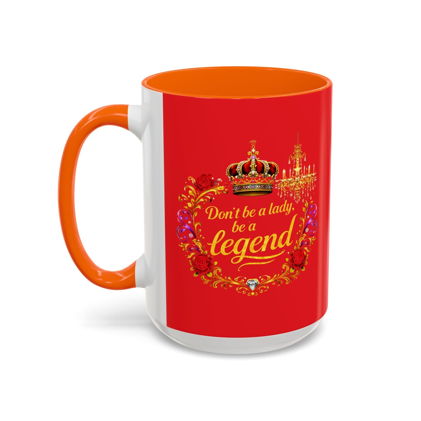 Don't Be a Lady Be a Legend Coffee Mug