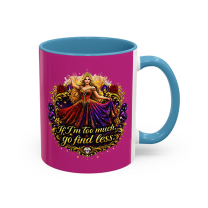 If I'm Too Much Go Find Less Mug — Bold Feminine Coffee Cup Blonde