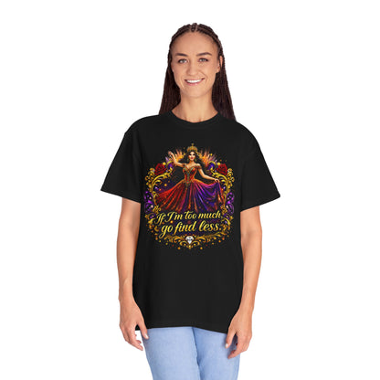 If I’m Too Much Go Find Less — Regal Woman Graphic T-Shirt