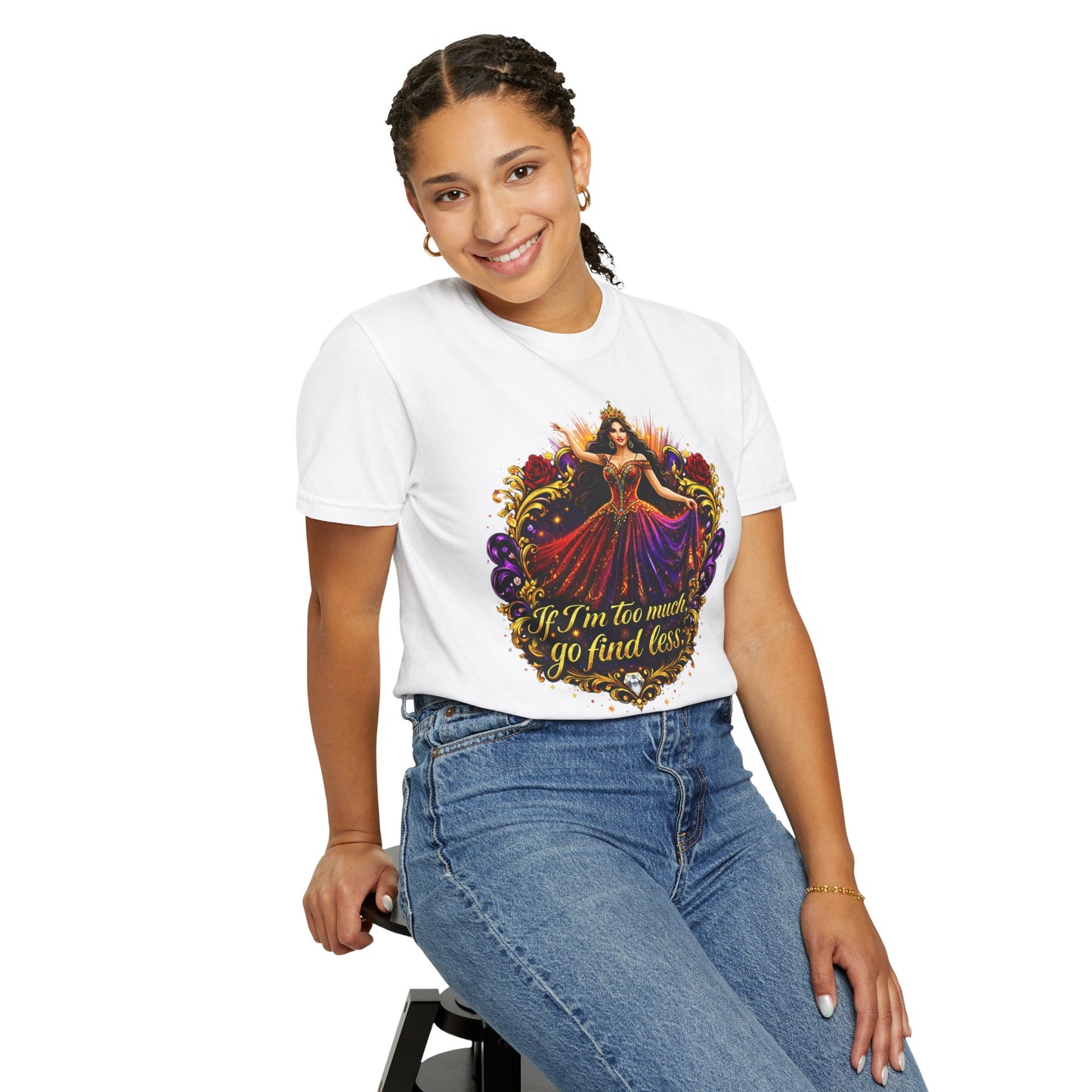 If I’m Too Much Go Find Less — Regal Woman Graphic T-Shirt