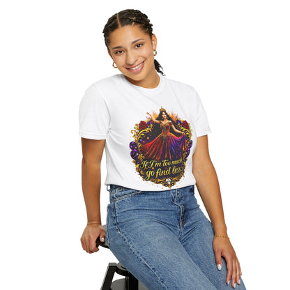 If I’m Too Much Go Find Less — Regal Woman Graphic T-Shirt