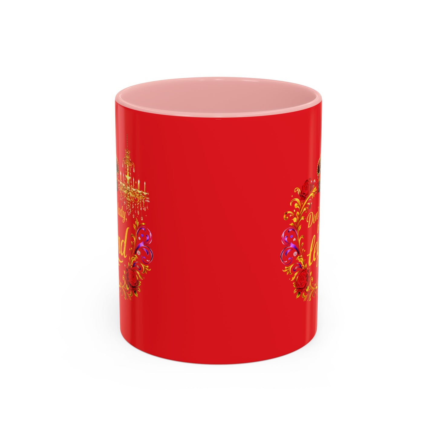 Don't Be a Lady Be a Legend Coffee Mug