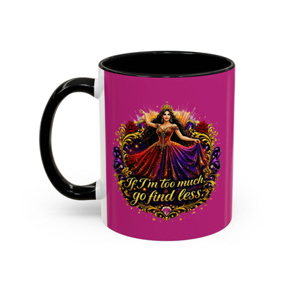 Coffee Mug — 'If I'm Too Much, Go Find Less' Brunette