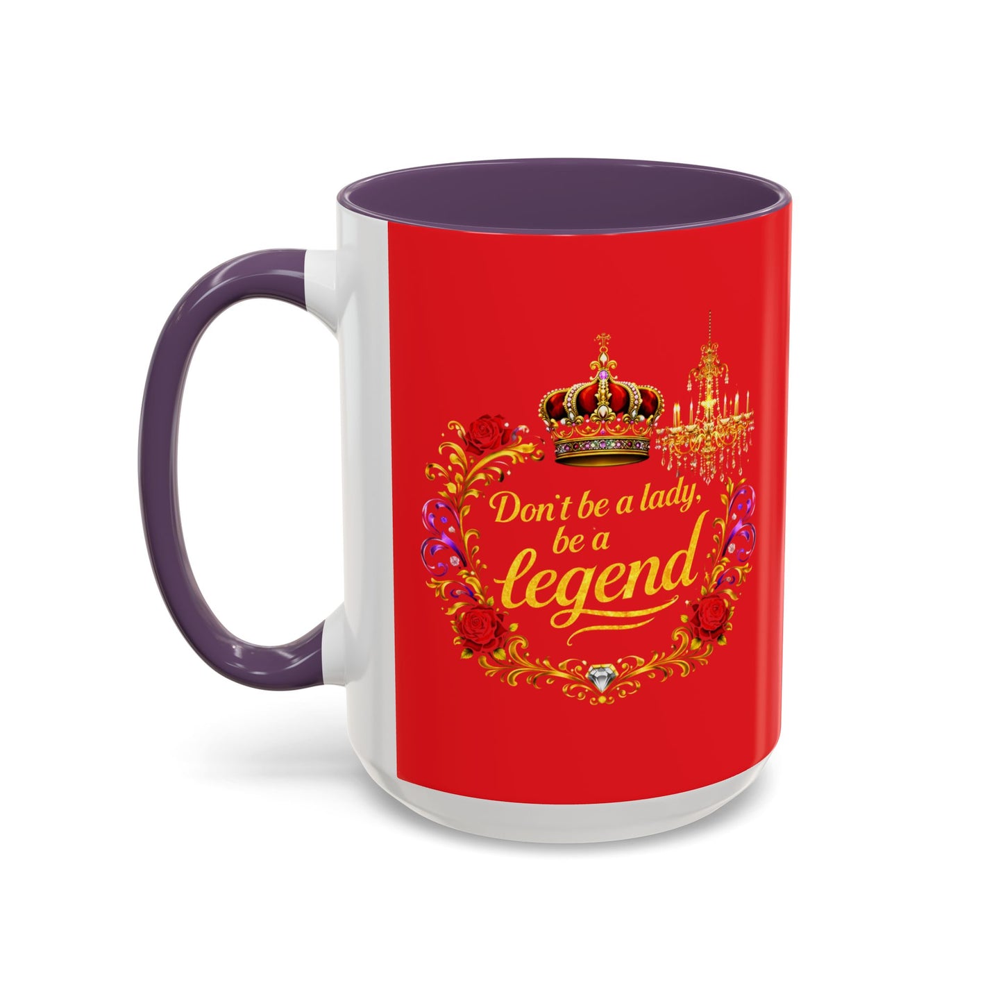 Don't Be a Lady Be a Legend Coffee Mug