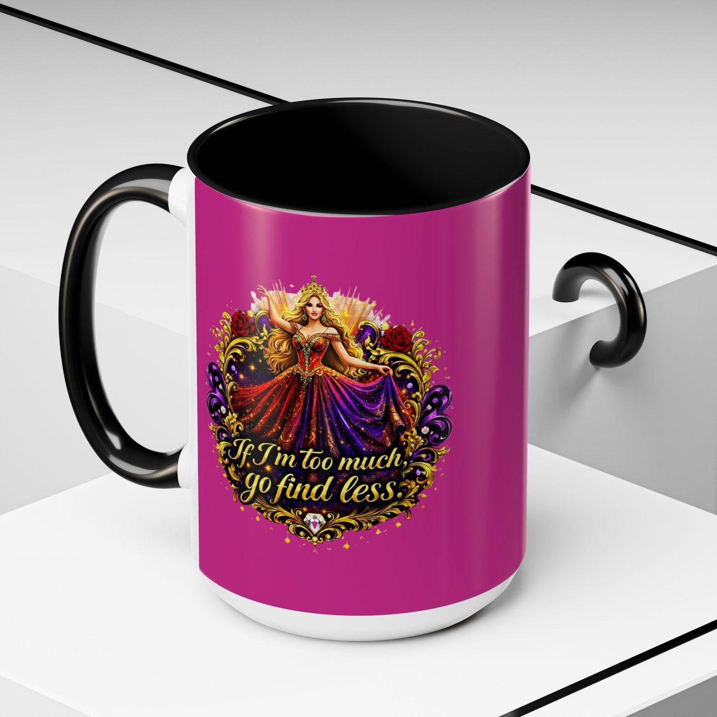 If I'm Too Much Go Find Less Mug — Bold Feminine Coffee Cup Blonde